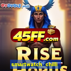 smartwatch chilli beans vale a pena smartwatch chilli beans